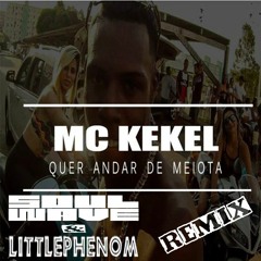 Mc Kekel -  Quer Andar de Meiota (Soulwave & Littlephenom Remix)