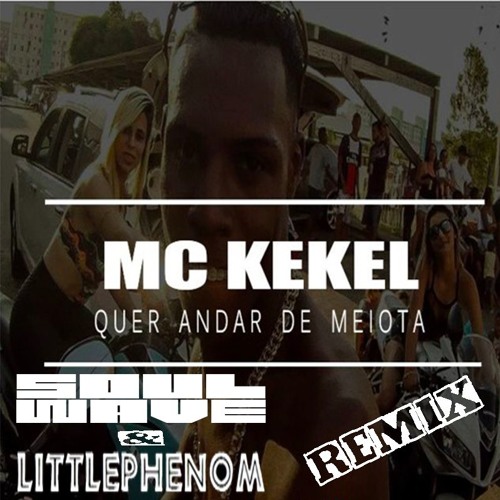 Mc Kekel Quer Andar De Meiota Soulwave Amp Littlephenom Remix By Soulwave On Soundcloud Hear The World S Sounds soundcloud