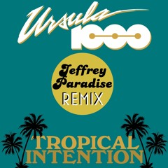 Tropical Intention (Jeffrey Paradise Remix)- Ursula 1000