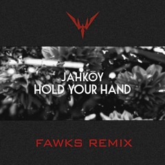 JAHKOY - Hold Your Hand (Fawks Remix)