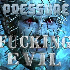 Pressure - Fucking Evil (preview)