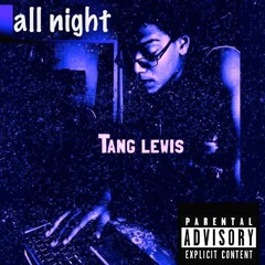 All Night BY TANG LEWIS (SINGLE)