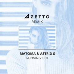 Matoma & Astrid S - Running Out (Azetto Remix)