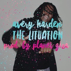 The Lituation - Avery Harden (Prod. By Planet Giza)(Kompamix)