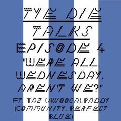 Episode 4 - "We're all Wednesday, aren't we?"