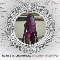 KR3TURE & The Human Experience - A Little Deeper (Ft. Kelly Koval)