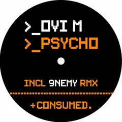 Ovi M - Psycho (9NEMY Remix) // Consumed Music [OUT NOW]