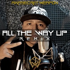 All The Way Up Remix - AkaSecretWeapon