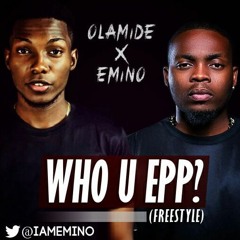Olamide Ft Emino- Who You Epp- (freestyle) - Prod. Shizzi