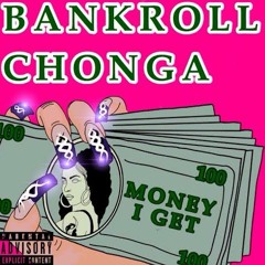 BANKROLL CHONGA - MONEY I GET $$$ GWALLAHGIRL $$$ [PROD BY YUNG CORTEX]
