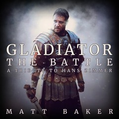 Matt Baker - Gladiator - The Battle - A tribute to Hans Zimmer