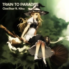 CbasSlazr ft. Kitsu - Train to Paradise