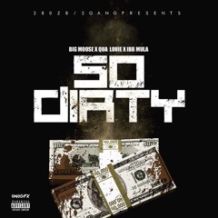 So Dirty Ft. IBB Mula x Qua Louie