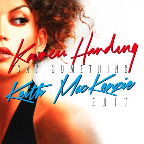 Say Something (Keith MacKenzie EDIT)FEATURED ON DIPLO'S BEST OF 2016 - DIPLO AND FRIENDS