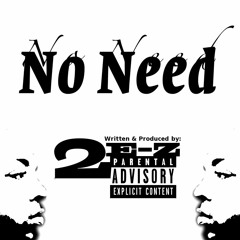 No Need ( Prod. by 2E-Z )