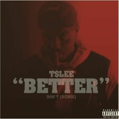 T$Lee Don't "Better" Bryson Tiller (Remix)