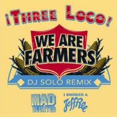 We Are Farmers (DJ Solo Remix) - Three Loco