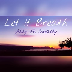 Let It Breath ft. Smashy