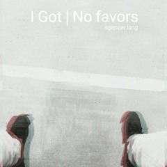 I got| no favors(prod. By Vintage)