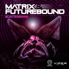 Matrix & Futurebound - Scatterbrain