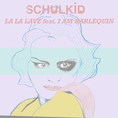 La La Lave Feat. I Am Harlequin