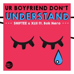 Shiftee x XLII Ft. Bok Nero - Ur Boyfriend Don't Understand