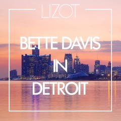 LIZOT - Bette Davis In Detroit // FREE DOWNLOAD