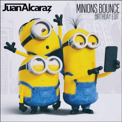 Stream Juan Alcaraz - Minions Bounce (Birthday Edit) by Juan Alcaraz |  Listen online for free on SoundCloud