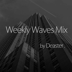 [Mixtape] Weekly Waves Mix By Deaster / TRACKLIST Available
