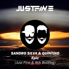 Sandro Silva & Quintino- Epic (Just Fine & Atik Bootleg)