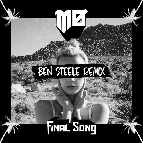 MØ - Final Song (Ben Steele Sundown Remix)