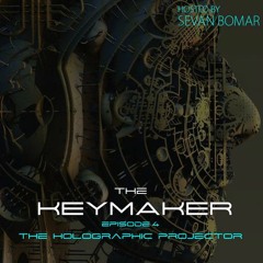 SEVAN BOMAR - THE KEYMAKER EPISODE 4 - THE HOLOGRAPHIC PROJECTOR - NOV 28 2015