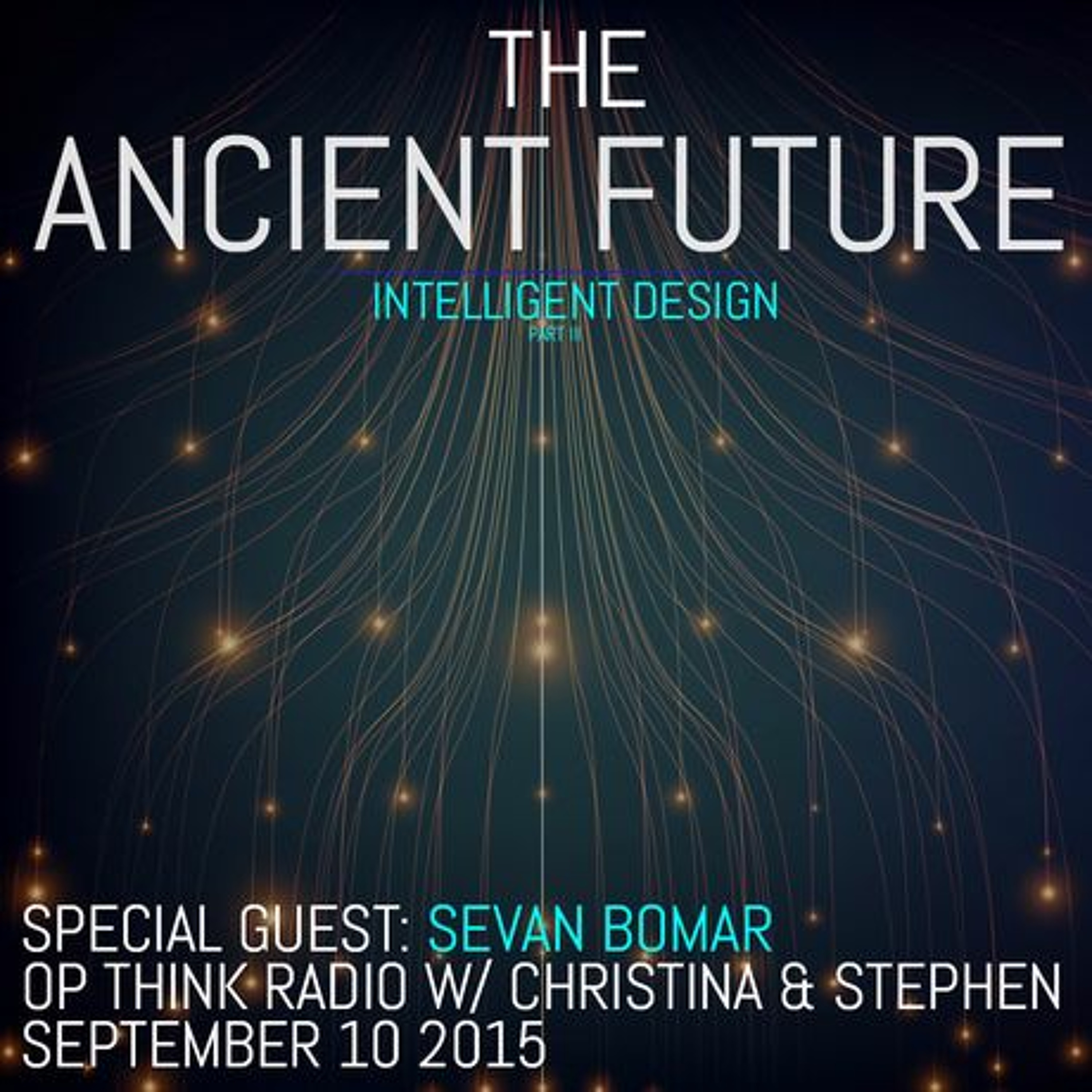 SEVAN BOMAR - THE ANCIENT FUTURE PART 3, INTELLIGENT DESIGN - OPTHINK RADIO - SEPT 10 2015