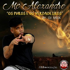 MC ALEXANDRE - OS PUROS E OS VERDADEIROS (DJ MEEK)