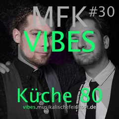 MFK VIBES #30 Küche80 // 27.05.2016
