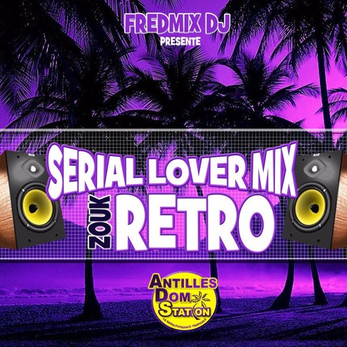 Rétro zouk Sérial Lover Mix Fredmix Dj Antilles Dom Station