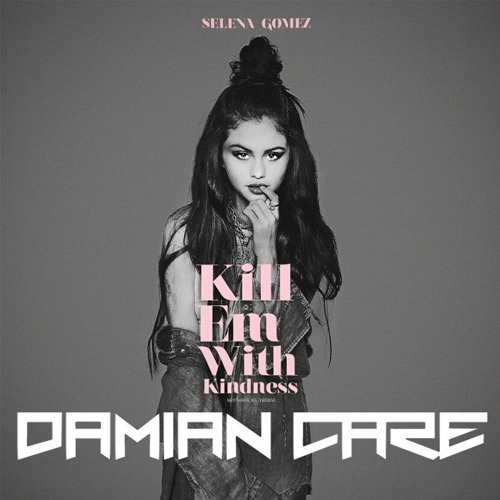 Download Lagu Selena Gomez - Kill Em With Kindness (Damian Care Bootleg) [FREE DOWNLOAD]