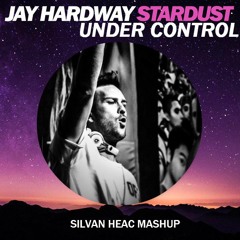 Calvin Harris & Alesso Vs Jay Hardway - Stardust Under Control (SILVAN HEAC MASHUP)