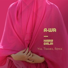 A-WA - Habib Galbi(Yul Trankil Remix)