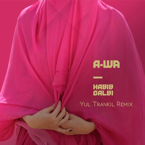 A-WA - Habib Galbi(Yul Trankil Remix)