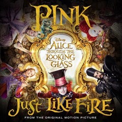 Just Like Fire (P!nk cover)(Soundtrack of "Alice Through The Looking Glass")