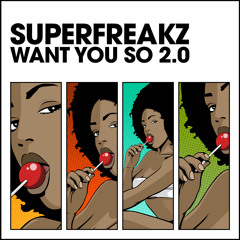 Superfreakz - Want You So 2.0 Radio Edit
