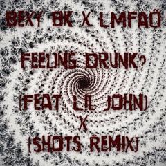 Feeling Drunk? - LMFAO x Lil John ('Shots' Heavy Remix)