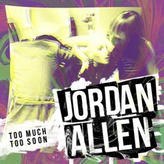 Jordan Allen - Too Much Too Soon