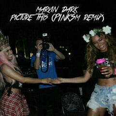 Marvin Dark - Picture This (PinkSm Remix)