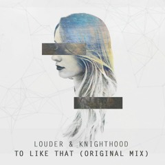 Bass House | Louder & KnightHood - To Like That *FREE DOWNLOAD*