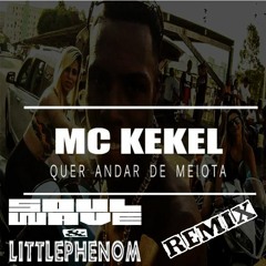 Mc Kekel - Quer Andar De Meiota (Littlephenom & Soulwave Remix)FREE DL = BUY BUTTON