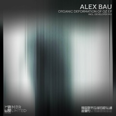 Alex Bau - Organic Deformation Of Oz (Original Mix) [MBR Limited]
