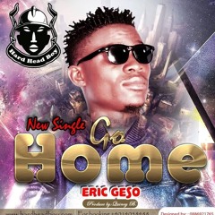 Ericgeso Go Home Prod By Quincy B.