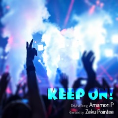 [FREE DOWNLOAD] Amamori P -Keep On! (Zeku Pointee Remix)